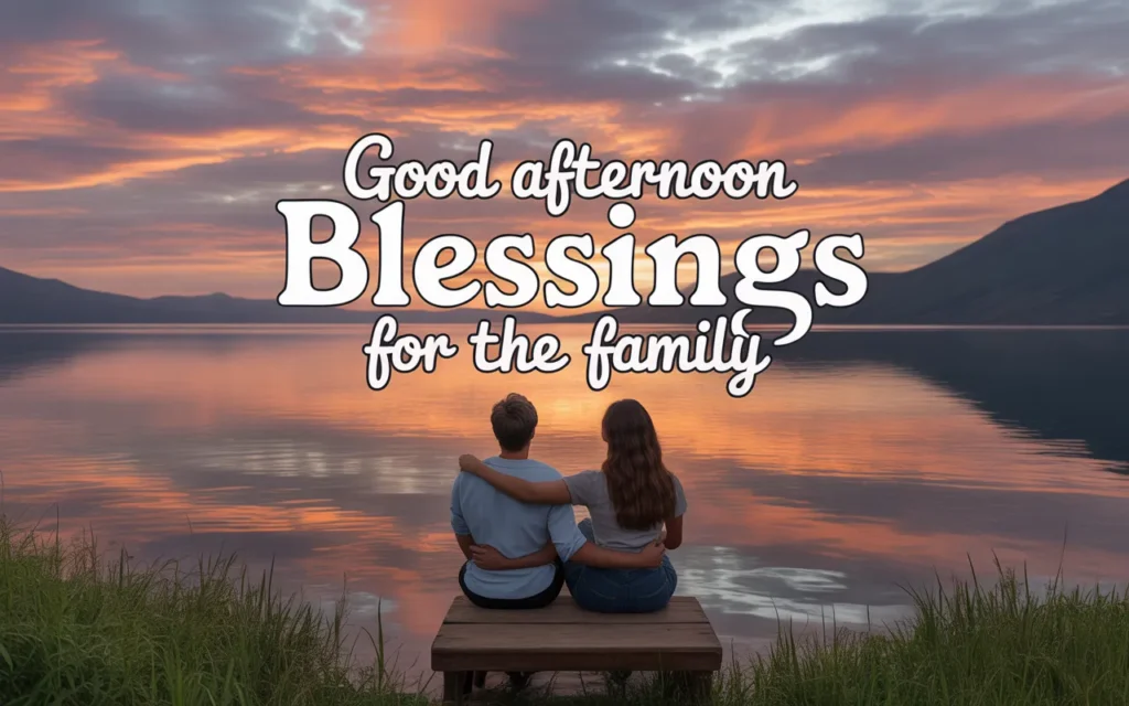 Good Afternoon Blessings for the family couple sitting by the lake at sunset with a scenic mountain view.