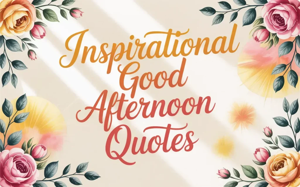 Inspirational "Good Afternoon Blessings" quotes with a beautiful pink and peach rose floral border design.
