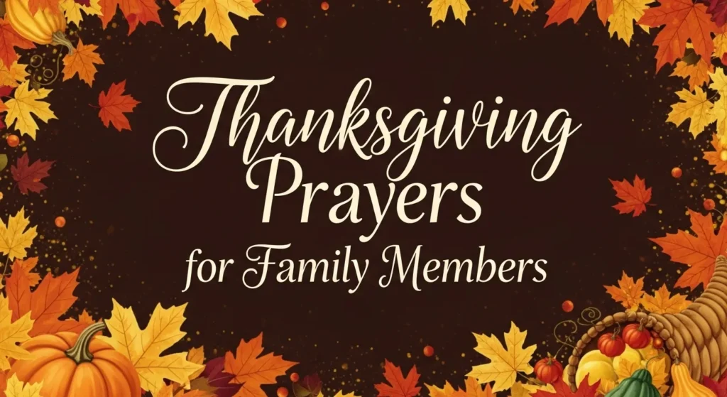 Thanksgiving prayers for family illustrated with autumn leaves, pumpkins, and warm festive Thanksgiving design.